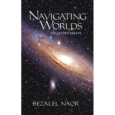 Navigating Worlds - by  Bezalel Naor (Hardcover)