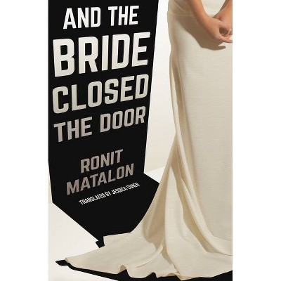 And the Bride Closed the Door - by  Ronit Matalon (Paperback)