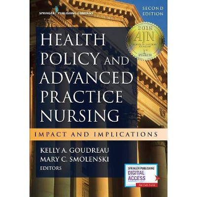 Health Policy and Advanced Practice Nursing - 2nd Edition by  Kelly A Goudreau & Mary C Smolenski (Paperback)