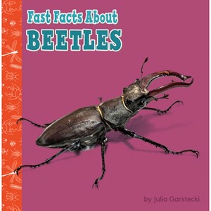 Fast Facts about Beetles - (Fast Facts about Bugs & Spiders) by  Julia Garstecki-Derkovitz (Paperback) - 1 of 1