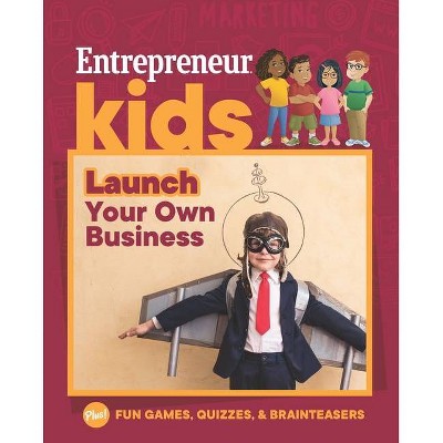 Entrepreneur Kids: Launch Your Own Business - by  The Staff of Entrepreneur Media (Paperback)