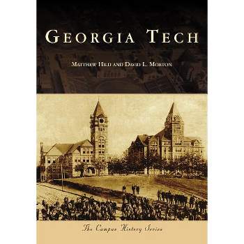 Georgia Tech - (Campus History) by  Matthew Hild & David L Morton (Paperback)