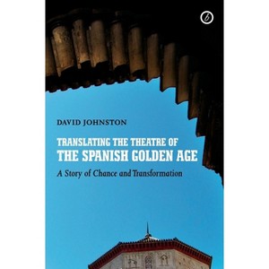 Translating the Theatre of the Spanish Golden Age - by  David Johnston (Paperback) - 1 of 1