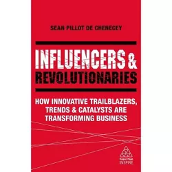 Influencers and Revolutionaries - (Kogan Page Inspire) by  Sean Pillot de Chenecey (Paperback)