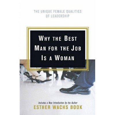 Why the Best Man for the Job Is a Woman - by  Esther Wachs Book (Paperback)