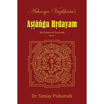 Acharya Vagbhata's Astanga Hridayam Vol 1 - (Volume) by  Dr Sanjay Pisharodi (Paperback)