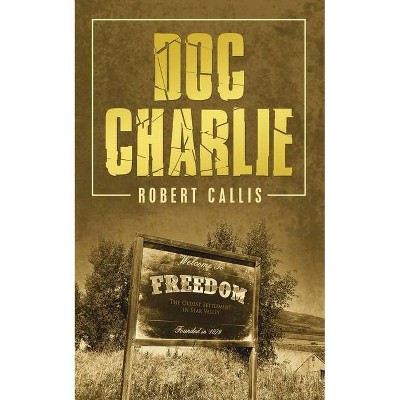 Doc Charlie - by  Robert Callis (Paperback)