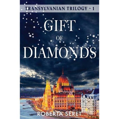 Gift of Diamonds - (Transylvanian Trilogy) by  Roberta Seret (Paperback)