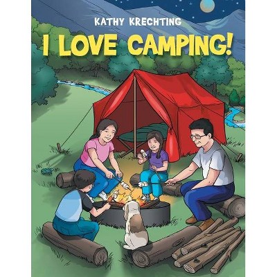 I Love Camping! - by  Kathy Krechting (Paperback)