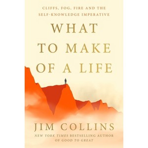 What to Make of a Life - by  Jim Collins (Hardcover) - 1 of 1