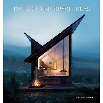 150 Best Tiny Space Ideas - by  Francesc Zamora (Hardcover)