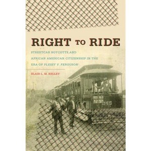 Right to Ride - (The John Hope Franklin African American History and Culture) by  Blair L M Kelley (Paperback) - 1 of 1