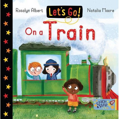 Let's Go on a Train - (Let's Go!) by  Rosalyn Albert (Board Book)