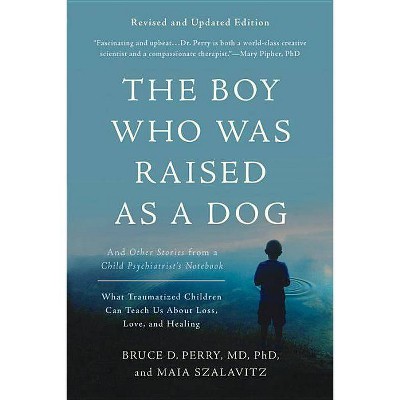 The Boy Who Was Raised as a Dog - 3rd Edition by  Bruce D Perry & Maia Szalavitz (Paperback)