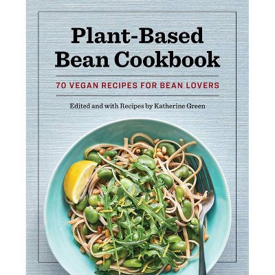 Plant-Based Bean Cookbook - by  Katherine Green (Paperback)