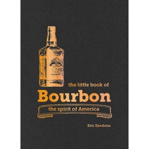 The Little Book of Bourbon - by  Eric Zandona (Hardcover) - 1 of 1