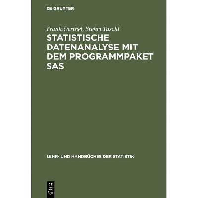 Statistische Datenanalyse mit dem Programmpaket SAS - (Lehr- Und Handbücher Der Statistik) by  Frank Oerthel & Stefan Tuschl (Hardcover)