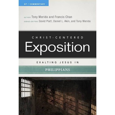 Exalting Jesus in Philippians - (Christ-Centered Exposition Commentary) by  Tony Merida & Francis Chan (Paperback)