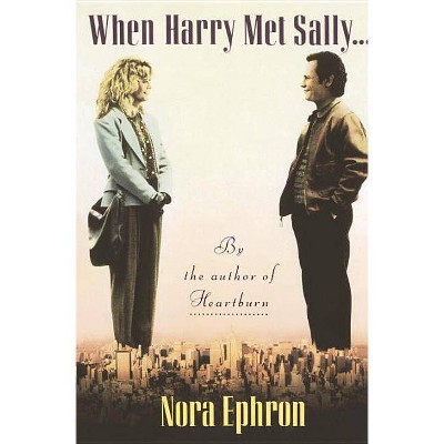 When Harry Met Sally. . . - by  Nora Ephron (Paperback)