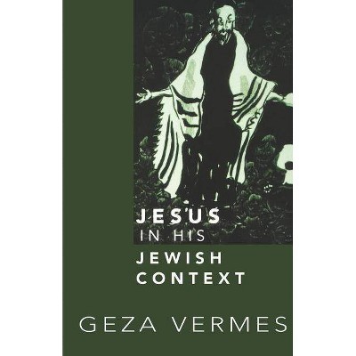 Jesus in His Jewish Context - by  Geza Vermes (Paperback)