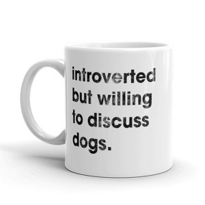 Crazy Dog T-Shirts Introverted But Willing To Discuss Dogs Coffee Mug-11oz - 1 of 4