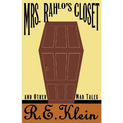 Mrs. Rahlo's Closet - by  R E Klein (Paperback)
