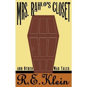 Mrs. Rahlo's Closet - by  R E Klein (Paperback) - 1 of 1