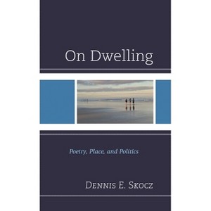 On Dwelling - (Toposophia: Thinking Place/Making Space) by  Dennis E Skocz (Hardcover) - 1 of 1