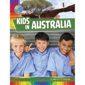 Kids in Australia - (Kids Around the World) by  Nikki Potts Ferguson (Paperback) - 1 of 1