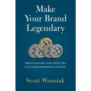 Make Your Brand Legendary - by  Scott Wozniak (Hardcover) - 1 of 1