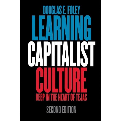 Learning Capitalist Culture - (Contemporary Ethnography) 2nd Edition by  Douglas E Foley (Paperback)