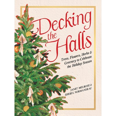 Decking the Halls - by  Janet Melrose & Sheryl Normandeau (Hardcover)