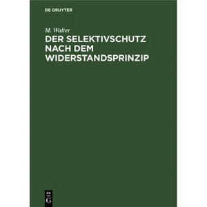Der Selektivschutz nach dem Widerstandsprinzip - by  M Walter (Hardcover) - 1 of 1