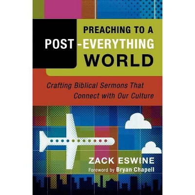 Preaching to a Post-Everything World - by  Zack Eswine (Paperback)