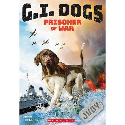 G.I. Dogs: Judy, Prisoner of War (G.I. Dogs #1), 1 - by  Laurie Calkhoven (Paperback)