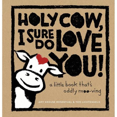 Holy Cow, I Sure Do Love You! - by  Amy Krouse Rosenthal (Hardcover)