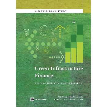 Green Infrastructure Finance - (World Bank Studies) by  Aldo Baietti & Andrey Shlyakhtenko & Roberto La Rocca (Paperback)