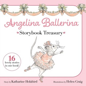 Angelina Ballerina Storybook Treasury - by  Katharine Holabird (Hardcover) - 1 of 1