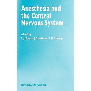 Anesthesia and the Central Nervous System - (Developments in Critical Care Medicine and Anaesthesiology) by  R J Sperry & J O Johnson & T H Stanley - 1 of 1