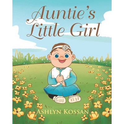 Auntie's Little Girl - by  Ashlyn Kossan (Paperback)