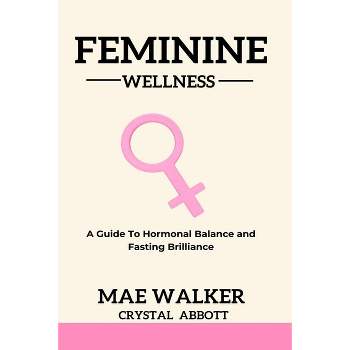 Feminine Wellness - by  Mae Walker (Paperback)