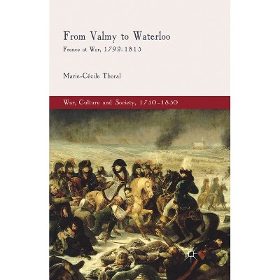 From Valmy to Waterloo - (War, Culture and Society, 1750-1850) by  M Thoral (Paperback)