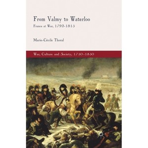 From Valmy to Waterloo - (War, Culture and Society, 1750-1850) by  M Thoral (Paperback) - 1 of 1