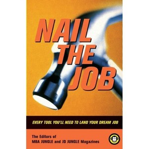 Nail the Job - by  Jon Housman & Editors of Mba Jungle & Editors of Jd Jungle (Paperback) - 1 of 1