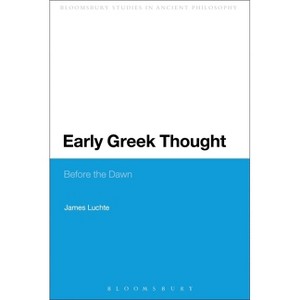 Early Greek Thought - (Continuum Studies in Ancient Philosophy) by  James Luchte (Paperback) - 1 of 1