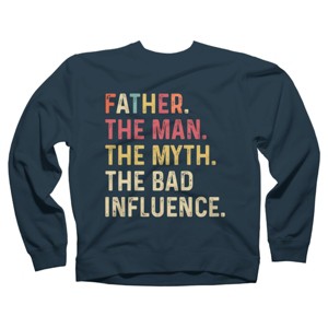 Adult Design By Humans Father The Man, Myth, Bad Influence By MeowShop Sweatshirt - 1 of 2
