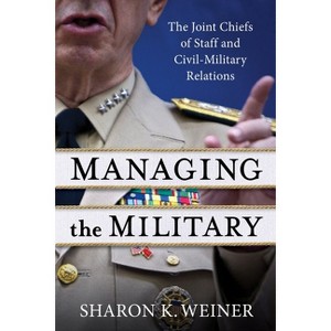 Managing the Military - by  Sharon K Weiner (Paperback) - 1 of 1