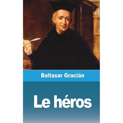 Le héros - by  Baltasar Gracián (Paperback)