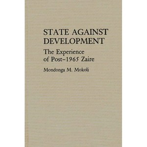 State Against Development - (Contributions in Afro-American and African Studies: Contempo) by  Mondonga M Mokoli (Hardcover) - 1 of 1
