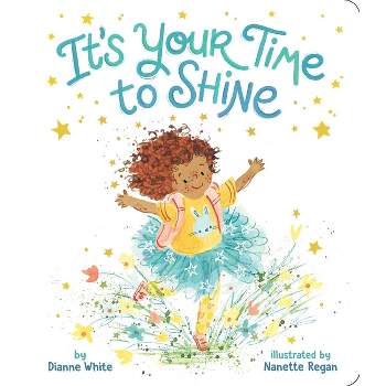 It's Your Time to Shine - by  Dianne White (Board Book)